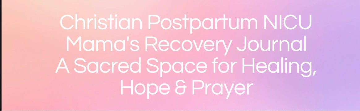 Christian Postpartum NICU Mama's Recovery Journal